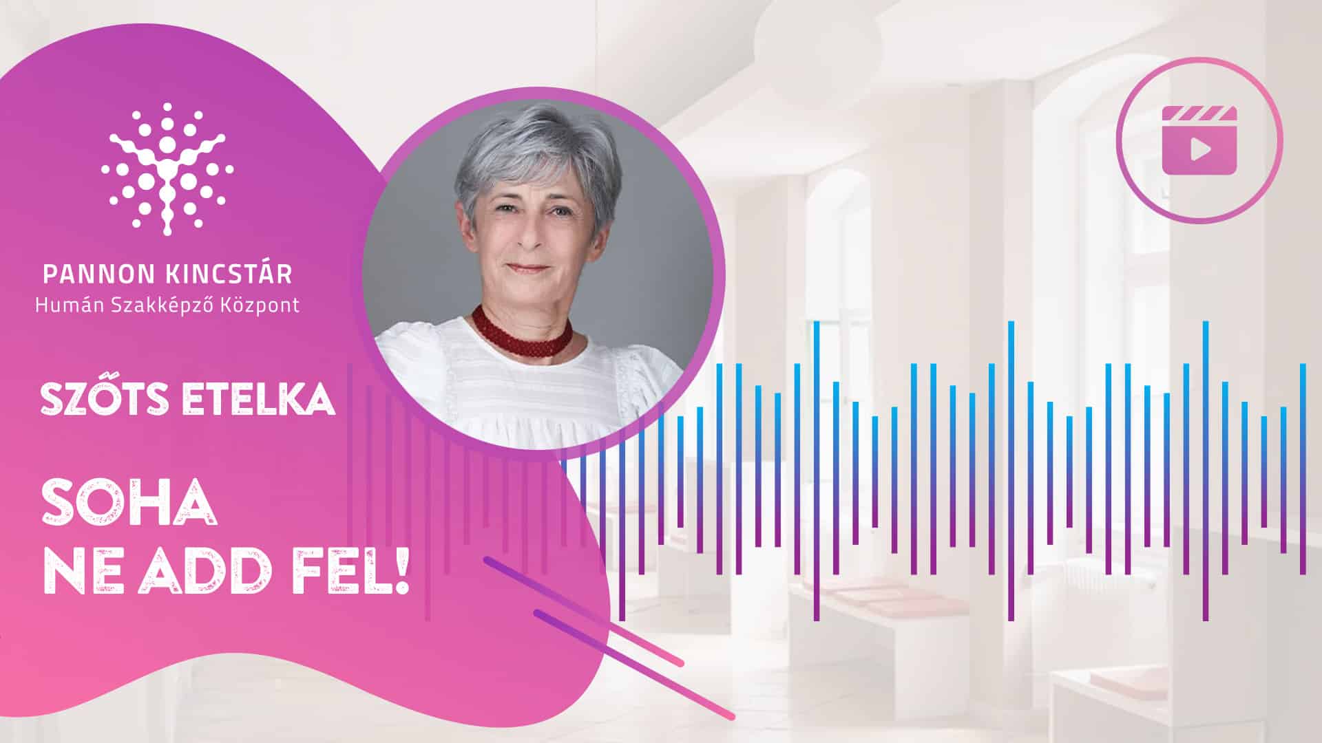 Szőts Etelka, Gyógypedagógiai asszisztens szakmai képzés, Pannon Kincstár. Soha ne add fel! Videóüzenet a jövő szakembereinek, borító.