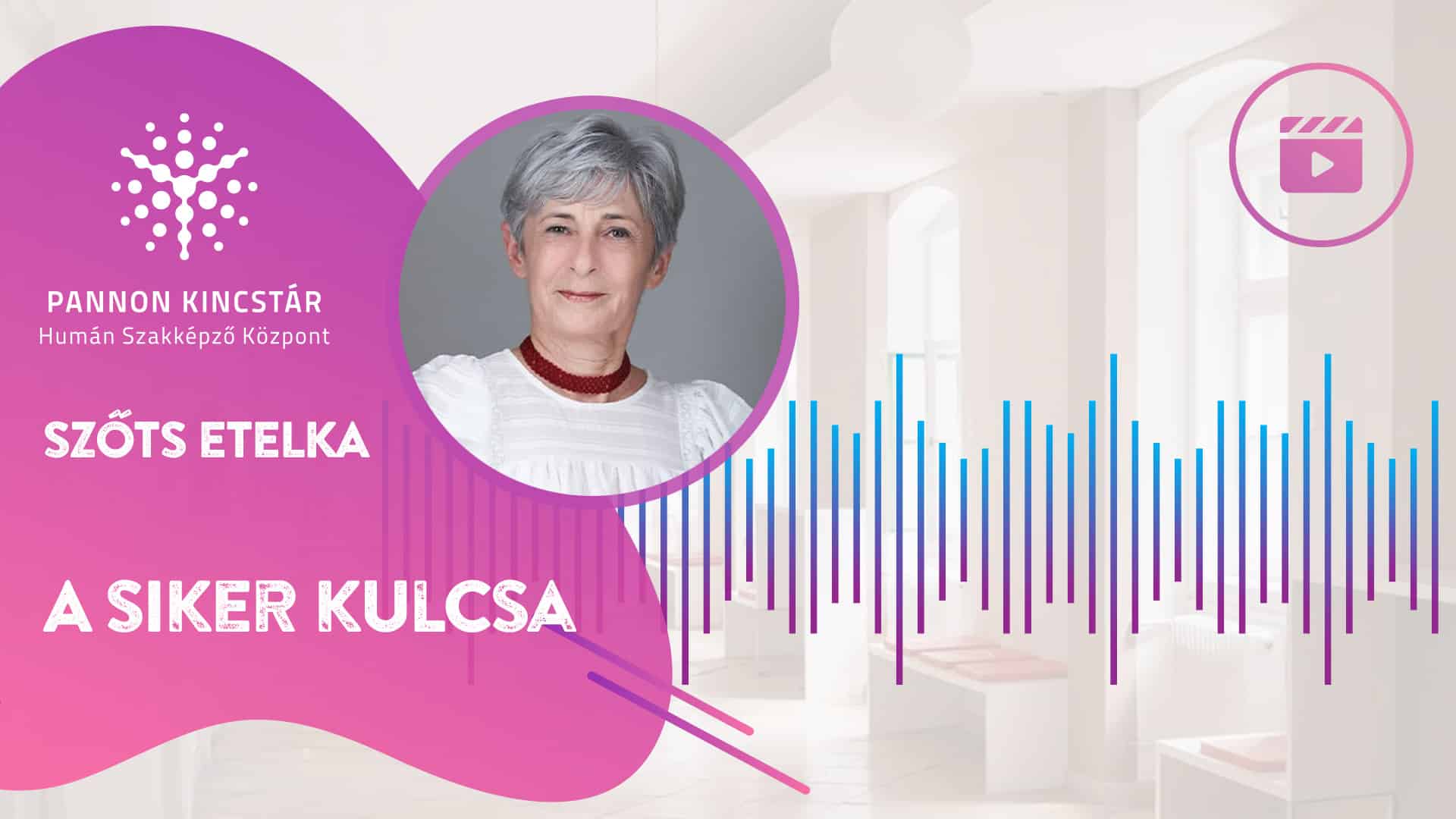 Szőts Etelka, Gyógypedagógiai asszisztens szakmai képzés, Pannon Kincstár. A siker kulcsa. Videóüzenet a jövő szakembereinek, borító.