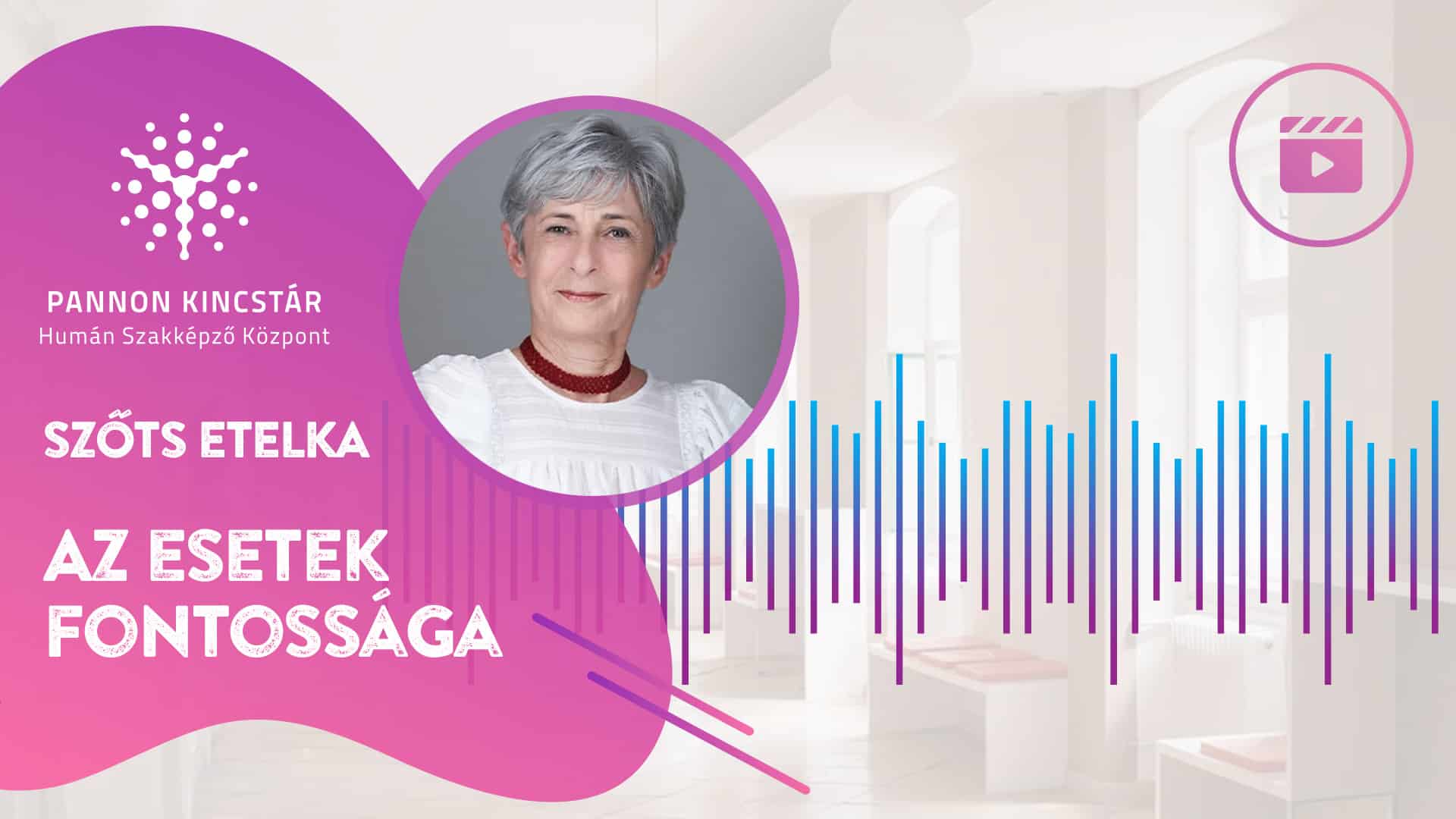 Szőts Etelka, Gyógypedagógiai asszisztens szakmai képzés, Pannon Kincstár. Az esetek fontossága. Videóüzenet a jövő szakembereinek, borító.