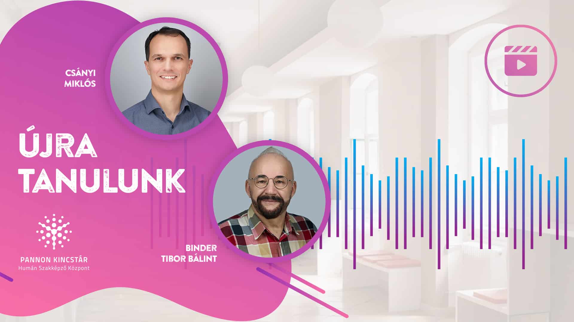 Újra tanulunk – Nem késő, nálunk most kezdődik igazán, Pannon Kincstár videós tartalom Csányi Miklóssal és Binder Tibor Bálinttal